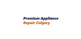 Premium Appliance Repair Calgary
